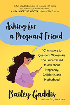 portada Asking for a Pregnant Friend: 101 Answers to Questions Women are too Embarrassed to ask About Pregnancy, Childbirth, and Motherhood (en Inglés)