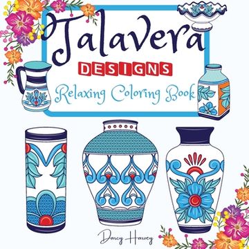 portada Talavera Designs Adult Coloring Book: Mexican Festive Color Your Best Talavera Pottery Meditation And Stress Relief (en Inglés)