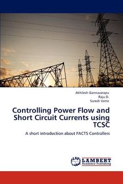 portada controlling power flow and short circuit currents using tcsc (en Inglés)
