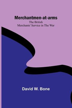 portada Merchantmen-at-arms: the British merchants' service in the war (en Inglés)