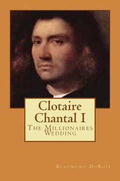 portada Clotaire Chantal I: The Millionaires Wedding (in English)