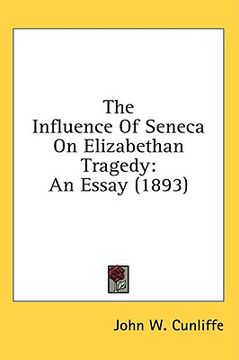 portada the influence of seneca on elizabethan tragedy: an essay (1893) (en Inglés)