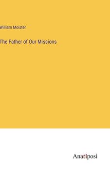 portada The Father of Our Missions (in English)