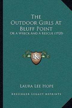portada the outdoor girls at bluff point: or a wreck and a rescue (1920) (en Inglés)