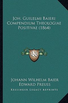 portada joh. guilelmi baieri compendium theologiae positivae (1864) (en Latin)