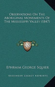 portada observations on the aboriginal monuments of the mississippi valley (1847) (en Inglés)