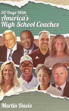 portada Thirty Days with America's High School Coaches: True stories of successful coaches using imagination and a strong internal compass to shape tomorrow's (en Inglés)