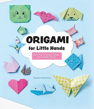 portada Origami for Little Hands: More Than 30 Animal Foldings, Toys, and Decorations (Happy fox Books) Kid-Friendly Paper-Folding Projects for sea Animals, Farm Animals, Hearts, and More, for Ages 4-7 (in English)