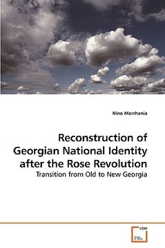 portada reconstruction of georgian national identity after the rose revolution (en Inglés)