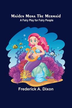 portada Maiden Mona the Mermaid: A Fairy Play for Fairy People (in English)