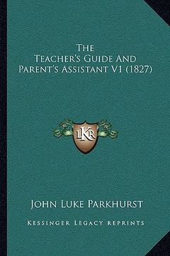 portada the teacher's guide and parent's assistant v1 (1827) (en Inglés)