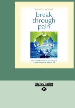 portada break through pain: a step-by-step mindfulness meditation program for transforming chronic and acute pain (easyread large edition) (en Inglés)