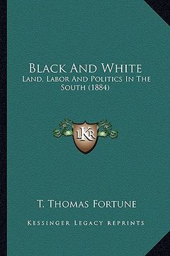 portada black and white: land, labor and politics in the south (1884) (in English)