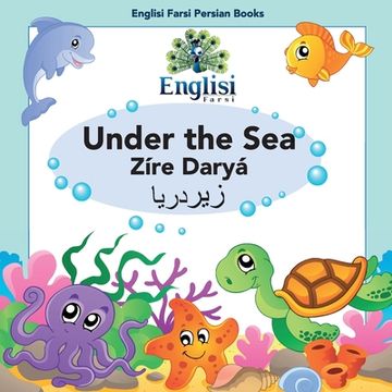 portada Persian Sea Creatures Under the Sea Zíre Daryá: In English, Persian & Finglisi: Under the Sea Zíre Daryá (en Inglés)