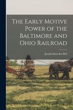 portada The Early Motive Power of the Baltimore and Ohio Railroad (en Inglés)