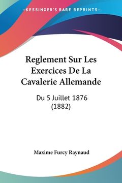 portada Reglement Sur Les Exercices De La Cavalerie Allemande: Du 5 Juillet 1876 (1882) (en Francés)