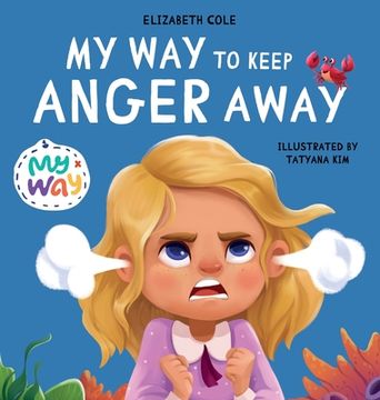 portada My way to Keep Anger Away: Children'S Book About Anger Management and Kids big Emotions (Preschool Feelings Book) (en Inglés)
