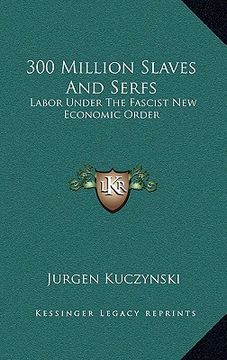 portada 300 million slaves and serfs: labor under the fascist new economic order (en Inglés)