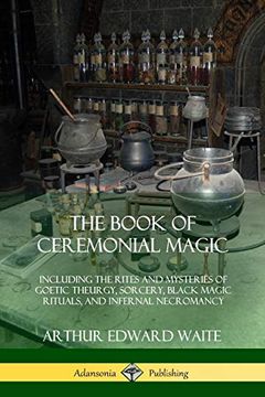 portada The Book of Ceremonial Magic: Including the Rites and Mysteries of Goetic Theurgy, Sorcery, Black Magic Rituals, and Infernal Necromancy (en Inglés)