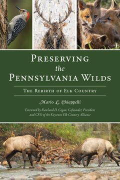 portada Preserving the Pennsylvania Wilds: The Rebirth of Elk Country (en Inglés)