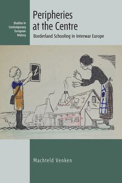portada Peripheries at the Centre: Borderland Schooling in Interwar Europe (Contemporary European History, 27) (in English)