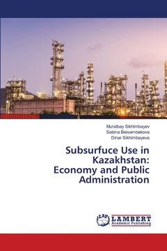 portada Subsurfuce Use in Kazakhstan: Economy and Public Administration (en Inglés)