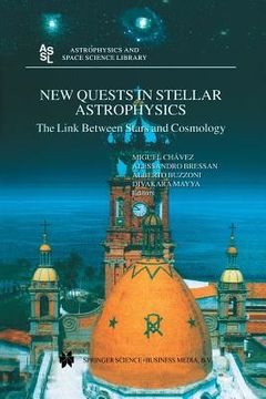 portada New Quests in Stellar Astrophysics: The Link Between Stars and Cosmology: Proceedings of the International Conference Held in Puerto Vallarta, México, (in English)
