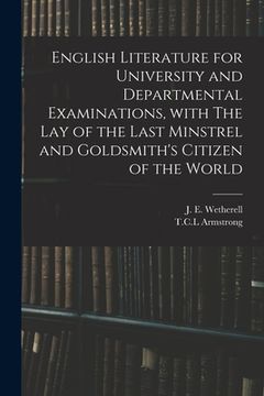 portada English Literature for University and Departmental Examinations, With The Lay of the Last Minstrel and Goldsmith's Citizen of the World (en Inglés)