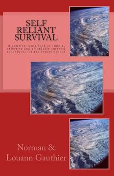 portada Self Reliant Survival: A common sense look at simple, effective and affordable survival techniques for the inexperienced (en Inglés)