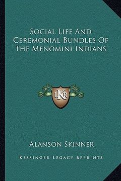 portada social life and ceremonial bundles of the menomini indians (en Inglés)