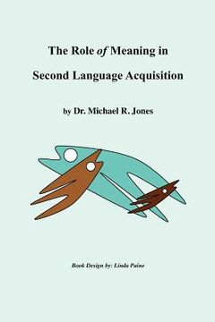 portada the role of meaning in second language acquisition (en Inglés)
