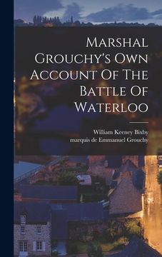 portada Marshal Grouchy's Own Account Of The Battle Of Waterloo (en Inglés)