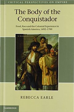 portada The Body of the Conquistador: Food, Race and the Colonial Experience in Spanish America, 1492 1700 (Critical Perspectives on Empire) (en Inglés)