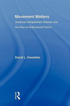 portada movement matters: american antiapartheid activism and the rise of multicultural politics (in English)