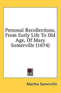 personal recollections, from early life to old age, of mary somerville (1874) (en Inglés)