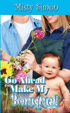 portada Go Ahead, Make My Bouquet (en Inglés)