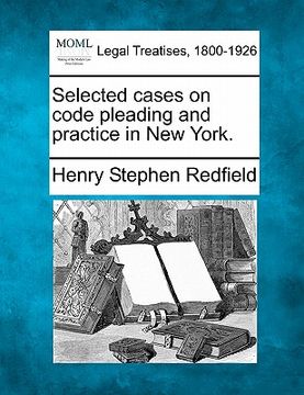portada selected cases on code pleading and practice in new york. (in English)