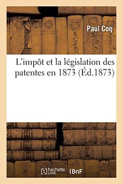 portada L'impôt et la Législation des Patentes en 1873 (Sciences Sociales) (en Francés)