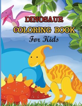 portada Dinosaur Coloring Book For Kids: A dinosaur coloring activity book for kids. Great dinosaur activity gift for little children. Fun Easy Adorable color (en Inglés)