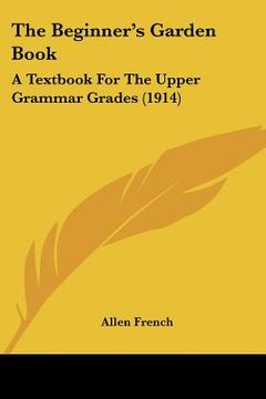 portada the beginner's garden book: a textbook for the upper grammar grades (1914) (in English)