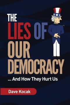 portada The Lies of Our Democracy...: And How They Hurt Us (en Inglés)
