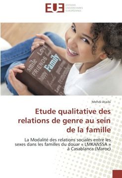 portada Etude qualitative des relations de genre au sein de la famille: La Modalité des relations sociales entre les sexes dans les familles du douar « LMKANSSA » à Casablanca (Maroc)