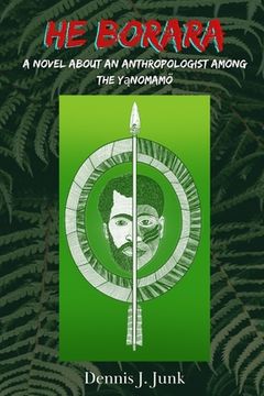 portada He Borara: A Novel about an Anthropologist among the Yąnomamö (in English)