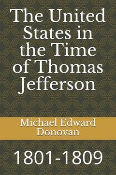 portada The United States in the Time of Thomas Jefferson: 1801-1809 (en Inglés)