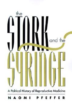 portada the stork and the syringe: a political history of reproductive medicine (en Inglés)