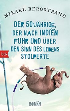 portada Der Fünfzigjährige, der Nach Indien Fuhr und Über den Sinn des Lebens Stolperte: Roman (in German)