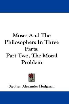 portada moses and the philosophers in three parts: part two, the moral problem (en Inglés)