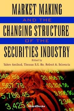 portada market making and the changing structure of the securities imarket making and the changing structure of the securities industry ndustry (en Inglés)