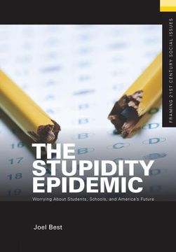 portada The Stupidity Epidemic: Worrying about Students, Schools, and America's Future (en Inglés)