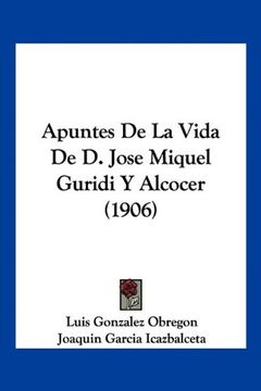 portada Apuntes de la Vida de d. Jose Miquel Guridi y Alcocer (1906) (in Spanish)